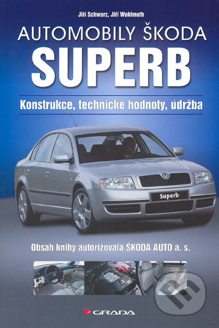 Kniha: Automobily Škoda Superb (Jiří Schwarz a Jiří Wohlmuth). Grada, 2005 Kniha: Automobily Škoda Superb (Jiří Schwarz a Jiří Wohlmuth). Grada, 2005