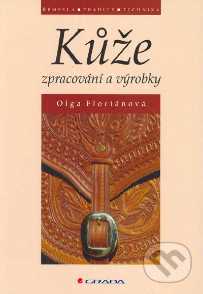 Kniha: Kůže - zpracování a výrobky (Olga Floriánová). Grada, 2005 Kniha: Kůže - zpracování a výrobky (Olga Floriánová). Grada, 2005