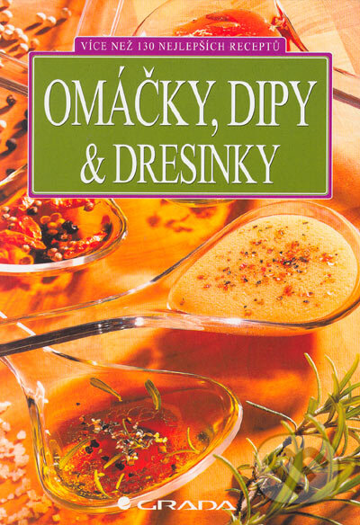 Kniha: Omáčky, dipy & dresinky (Grada). Grada, 2005 Kniha: Omáčky, dipy & dresinky (Grada). Grada, 2005