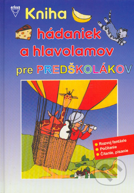 Kniha: Kniha hádaniek a hlavolamov pre predškolákov (Arkus). Arkus, 2005 Kniha: Kniha hádaniek a hlavolamov pre predškolákov (Arkus). Arkus, 2005