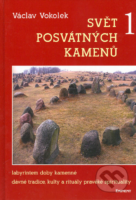 Kniha: Svět posvátných kamenů 1 (Václav Vokolek). Eminent, 2005 Kniha: Svět posvátných kamenů 1 (Václav Vokolek). Eminent, 2005
