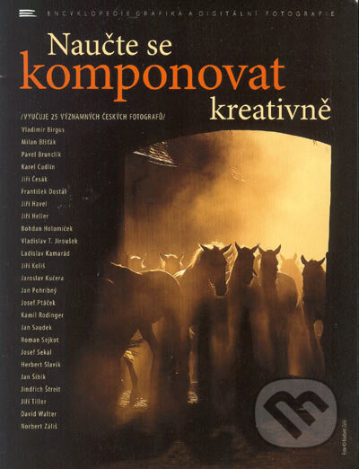 Kniha: Naučte se komponovat kreativně (Autorský kolektiv). Zoner Press, 2005 Kniha: Naučte se komponovat kreativně (Autorský kolektiv). Zoner Press, 2005