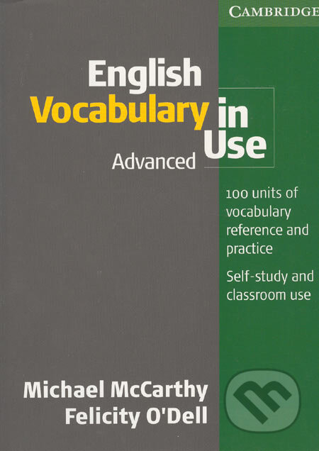 Kniha: English Vocabulary in Use - Advanced (Michael McCarthy a Felicity O´Dell). Cambridge University Press, 2005 Kniha: English Vocabulary in Use - Advanced (Michael McCarthy a Felicity O´Dell). Cambridge University Press, 2005