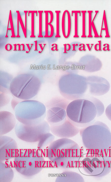 Kniha: Antibiotika omyly a pravda (Maria E. Lange-Ernst). Fontána, 2005 Kniha: Antibiotika omyly a pravda (Maria E. Lange-Ernst). Fontána, 2005