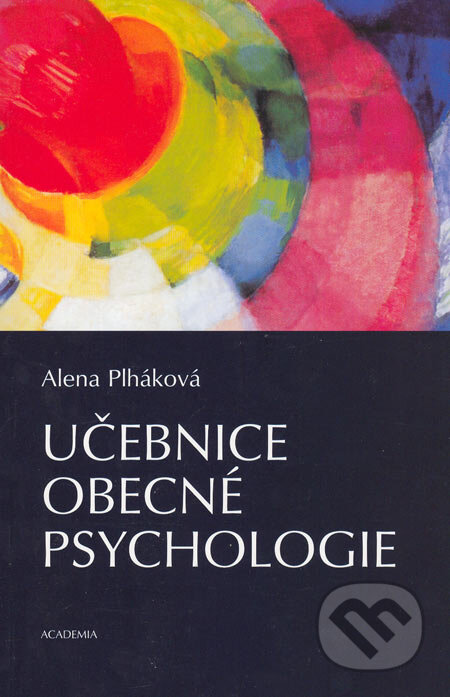 Kniha: Učebnice obecné psychologie (Alena Plháková). Academia, 2005 Kniha: Učebnice obecné psychologie (Alena Plháková). Academia, 2005