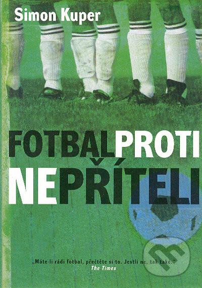 Kniha: Fotbal proti nepříteli (Simon Kuper). BB/art, 2005 Kniha: Fotbal proti nepříteli (Simon Kuper). BB/art, 2005