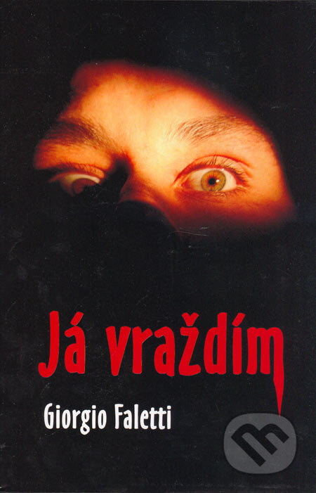 Kniha: Já vraždím (Giorgio Faletti). Rybka Publishers, 2005 Kniha: Já vraždím (Giorgio Faletti). Rybka Publishers, 2005
