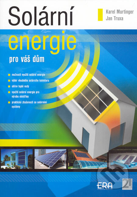 Kniha: Solární energie pro váš dům (Jan Truxa a Karel Murtinger). ERA group, 2005 Kniha: Solární energie pro váš dům (Jan Truxa a Karel Murtinger). ERA group, 2005