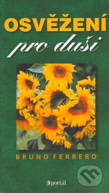 Kniha: Osvěžení pro duši (Bruno Ferrero). Portál, 2005 Kniha: Osvěžení pro duši (Bruno Ferrero). Portál, 2005