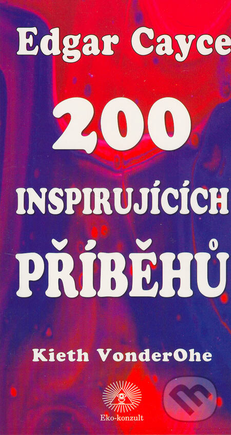 Kniha: 200 inspirujících příběhů (Edgar Cayce). Eko-konzult, 2005 Kniha: 200 inspirujících příběhů (Edgar Cayce). Eko-konzult, 2005