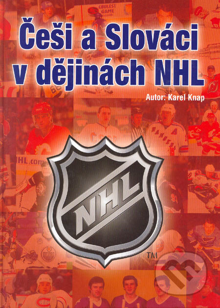 Kniha: Češi a Slováci v dějinách NHL (Karel Knap). Egmont ČR, 2005 Kniha: Češi a Slováci v dějinách NHL (Karel Knap). Egmont ČR, 2005