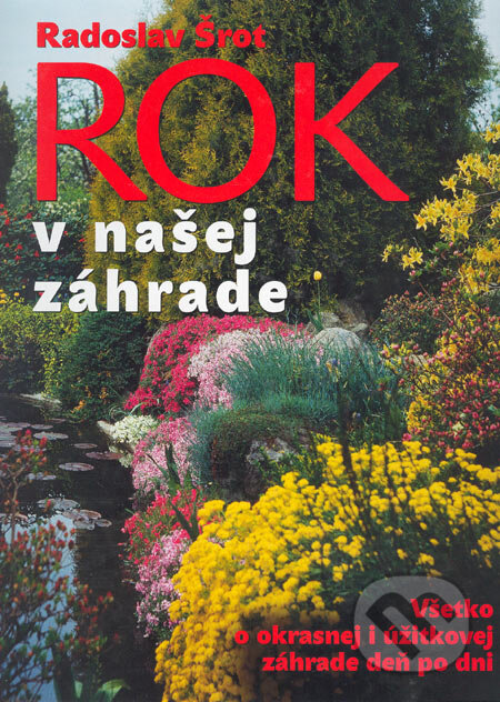 Kniha: Rok v našej záhrade (Radoslav Šrot). Ottovo nakladatelství, 2005 Kniha: Rok v našej záhrade (Radoslav Šrot). Ottovo nakladatelství, 2005