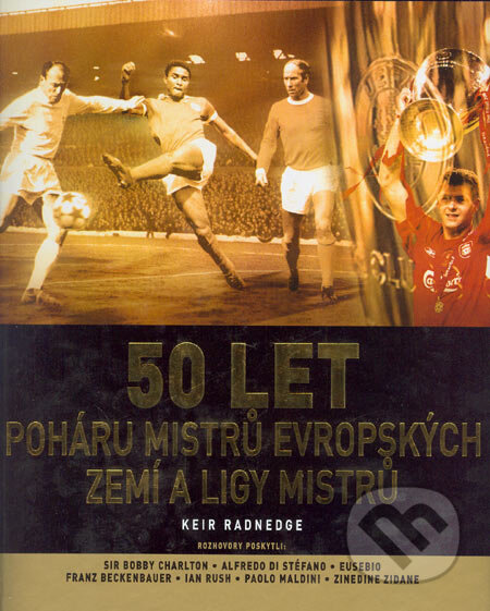 Kniha: 50 let poháru mistrů evropských zemí a ligy mistrů (Keir Radnedge). Albatros CZ, 2005 Kniha: 50 let poháru mistrů evropských zemí a ligy mistrů (Keir Radnedge). Albatros CZ, 2005