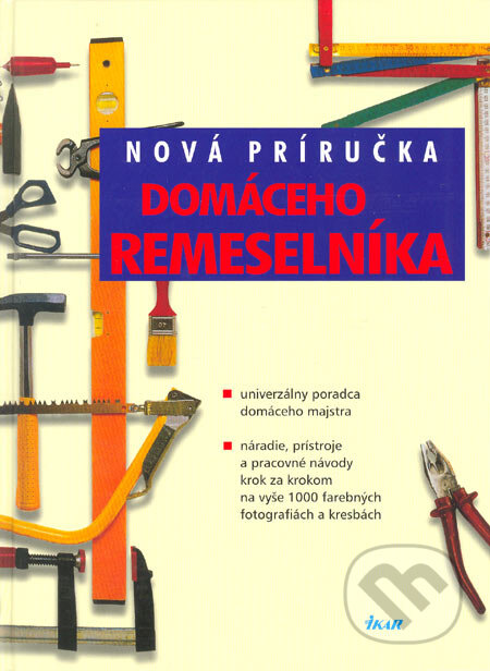 Kniha: Nová príručka domáceho remeselníka (Ikar). Ikar, 2005 Kniha: Nová príručka domáceho remeselníka (Ikar). Ikar, 2005