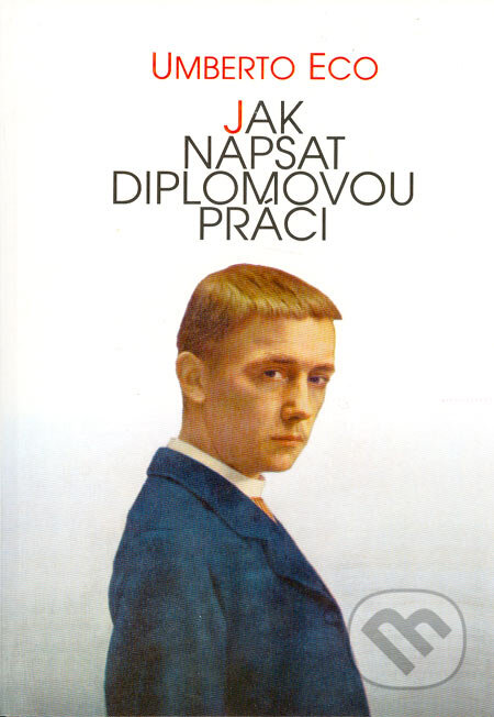 Kniha: Jak napsat diplomovou práci (Umberto Eco). Votobia, 1997 Kniha: Jak napsat diplomovou práci (Umberto Eco). Votobia, 1997