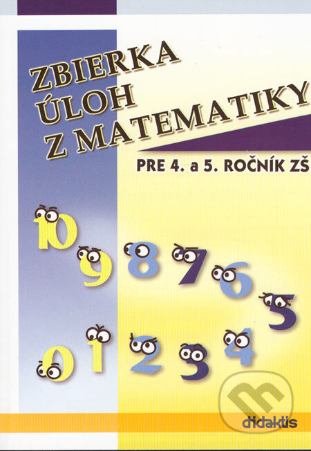 Kniha: Zbierka úloh z matematiky pre 4. a 5. ročník ZŠ (Jana Sekáčová). Didaktis, 2005 Kniha: Zbierka úloh z matematiky pre 4. a 5. ročník ZŠ (Jana Sekáčová). Didaktis, 2005