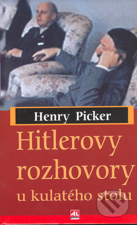 Kniha: Hitlerovy rozhovory u kulatého stolu (Henry Picker). Alpress, 2005 Kniha: Hitlerovy rozhovory u kulatého stolu (Henry Picker). Alpress, 2005