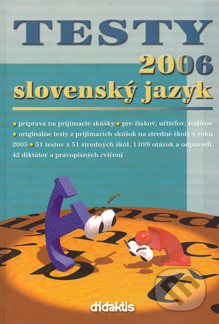 Kniha: Testy 2006 slovenský jazyk (Jana Pavúková). Didaktis, 2005 Kniha: Testy 2006 slovenský jazyk (Jana Pavúková). Didaktis, 2005