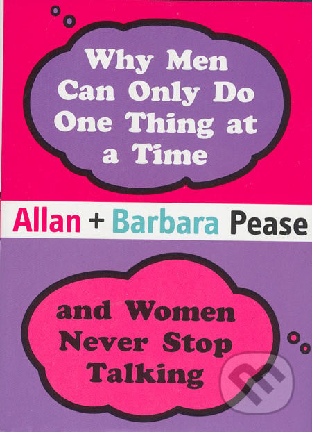 Why Men Can Only Do One Thing at a Time and Women Never Stop Talking - Allan Pease, Barbara Pease, Orion, 2005