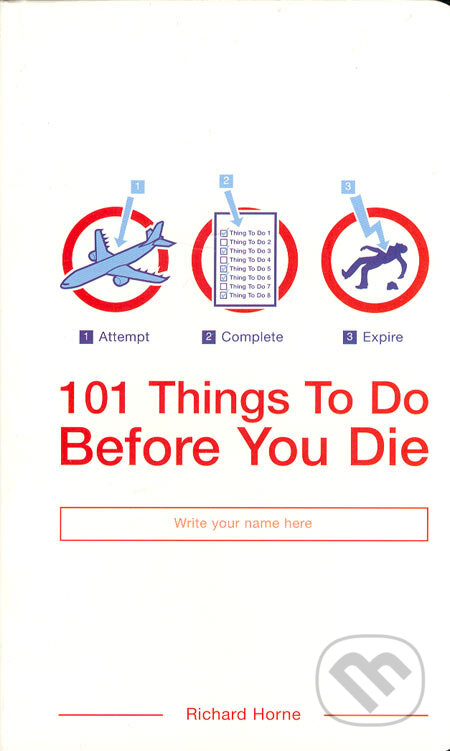 Kniha: 101 Things To Do Before You Die (Richard Horne). Bloomsbury, 2004 Kniha: 101 Things To Do Before You Die (Richard Horne). Bloomsbury, 2004