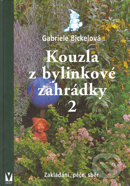 Kniha: Kouzla z bylinkové zahrádky 2 (Gabriele Bickelová). Vašut, 2005 Kniha: Kouzla z bylinkové zahrádky 2 (Gabriele Bickelová). Vašut, 2005