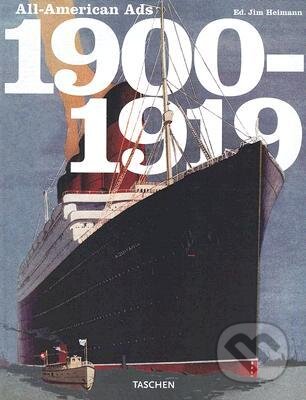 Kniha: All-American Ads 1900 - 1919 (Jim Heimann). Taschen, 2005 Kniha: All-American Ads 1900 - 1919 (Jim Heimann). Taschen, 2005
