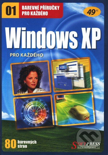 Kniha: Windows XP pro každého (Autorský kolektív). SoftPress, 2005 Kniha: Windows XP pro každého (Autorský kolektív). SoftPress, 2005