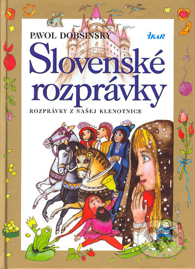 Kniha: Slovenské rozprávky 1 (Pavol Dobšinský). Ikar, 2005 Kniha: Slovenské rozprávky 1 (Pavol Dobšinský). Ikar, 2005