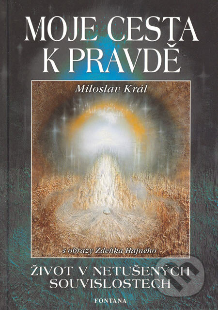Kniha: Moje cesta k pravdě (Miloslav Král). Fontána, 2005 Kniha: Moje cesta k pravdě (Miloslav Král). Fontána, 2005