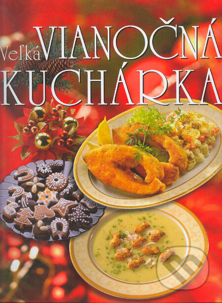 Kniha: Veľká vianočná kuchárka (Hana Sedláčková). Ottovo nakladatelství, 2005 Kniha: Veľká vianočná kuchárka (Hana Sedláčková). Ottovo nakladatelství, 2005