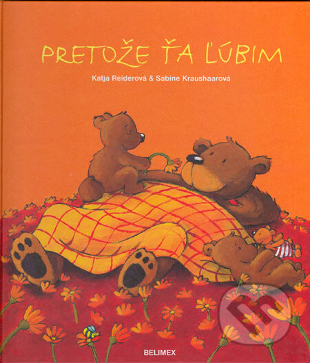 Kniha: Pretože ťa ľúbim (Katja Reiderová a Sabine Kraushaarová). Belimex, 2005 Kniha: Pretože ťa ľúbim (Katja Reiderová a Sabine Kraushaarová). Belimex, 2005