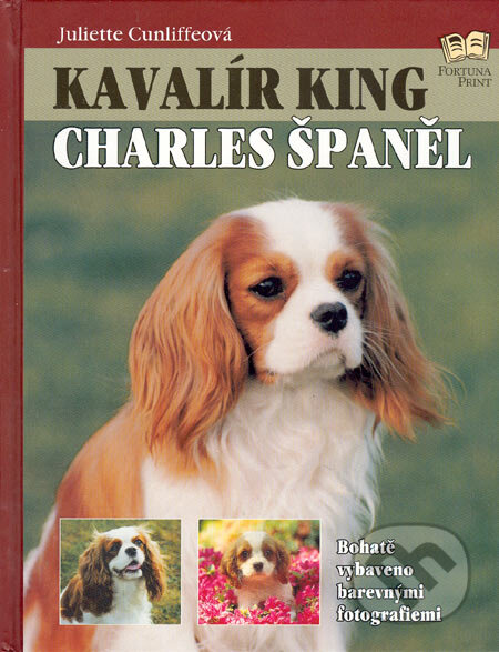 Kniha: Kavalír king Charles španěl (Juliette Cunliffeová). Fortuna Print, 2005 Kniha: Kavalír king Charles španěl (Juliette Cunliffeová). Fortuna Print, 2005
