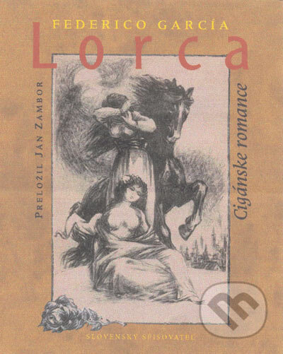 Kniha: Cigánske romance (Federico García Lorca). Slovenský spisovateľ, 2005 Kniha: Cigánske romance (Federico García Lorca). Slovenský spisovateľ, 2005