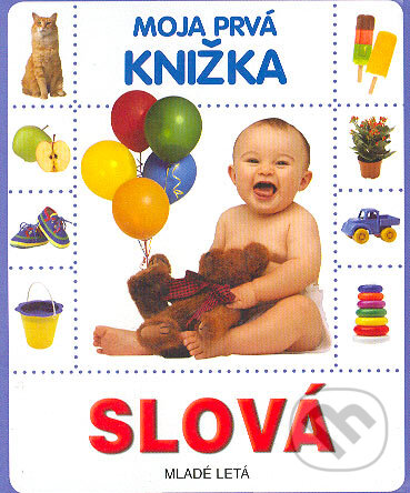 Kniha: Moja prvá knižka - Slová (Slovenské pedagogické nakladateľstvo - Mladé letá). Slovenské pedagogické nakladateľstvo - Mladé letá, 2005 Kniha: Moja prvá knižka - Slová (Slovenské pedagogické nakladateľstvo - Mladé letá). Slovenské pedagogické nakladateľstvo - Mladé letá, 2005