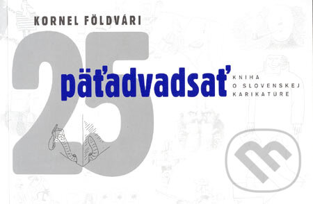 Kniha: Päťadvadsať (Kornel Földvári). L.C.A., 2005 Kniha: Päťadvadsať (Kornel Földvári). L.C.A., 2005