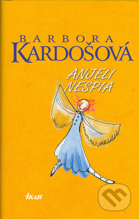 Kniha: Anjeli nespia (Barbora Kardošová). Ikar, 2005 Kniha: Anjeli nespia (Barbora Kardošová). Ikar, 2005