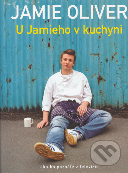 Kniha: U Jamieho v kuchyni (Jamie Oliver). Spektrum grafik, 2005 Kniha: U Jamieho v kuchyni (Jamie Oliver). Spektrum grafik, 2005