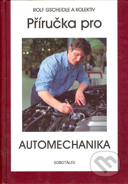 Kniha: Příručka pro automechanika (Rolf Gscheidle a kolektív). Sobotáles, 2002 Kniha: Příručka pro automechanika (Rolf Gscheidle a kolektív). Sobotáles, 2002