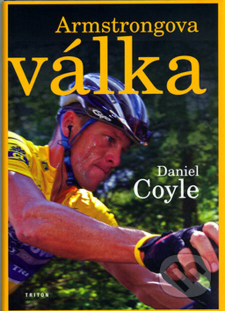 Kniha: Armstrongova válka (Daniel Coyle). Triton, 2005 Kniha: Armstrongova válka (Daniel Coyle). Triton, 2005