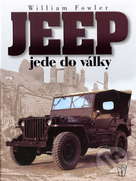 Kniha: Jeep jede do války (William Fowler). Naše vojsko CZ, 2005 Kniha: Jeep jede do války (William Fowler). Naše vojsko CZ, 2005