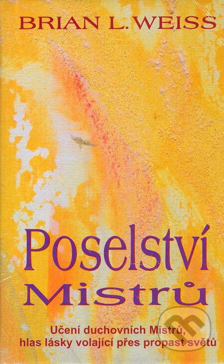 Kniha: Poselství Mistrů (Brian L. Weiss). Metafora, 2005 Kniha: Poselství Mistrů (Brian L. Weiss). Metafora, 2005