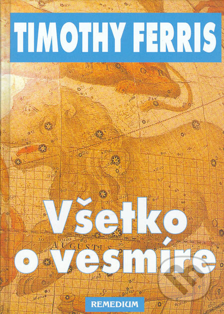 Kniha: Všetko o vesmíre (Timothy Ferris). Remedium, 2005 Kniha: Všetko o vesmíre (Timothy Ferris). Remedium, 2005
