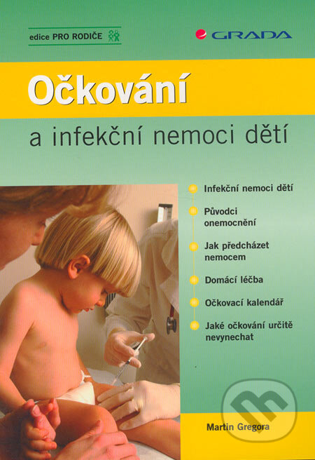 Kniha: Očkování a infekční nemoci dětí (Martin Gregora). Grada, 2005 Kniha: Očkování a infekční nemoci dětí (Martin Gregora). Grada, 2005
