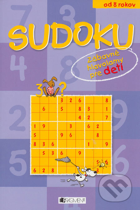 Kniha: Sudoku - Zábavné hlavolamy pre deti (Fragment). Fragment, 2005 Kniha: Sudoku - Zábavné hlavolamy pre deti (Fragment). Fragment, 2005