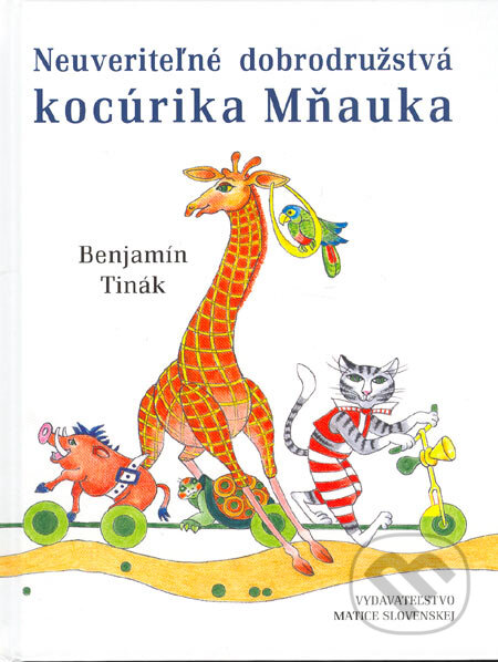 Kniha: Neuveriteľné dobrodružstvá kocúrika Mňauka (Benjamín Tinák). Vydavateľstvo Matice slovenskej, 2005 Kniha: Neuveriteľné dobrodružstvá kocúrika Mňauka (Benjamín Tinák). Vydavateľstvo Matice slovenskej, 2005