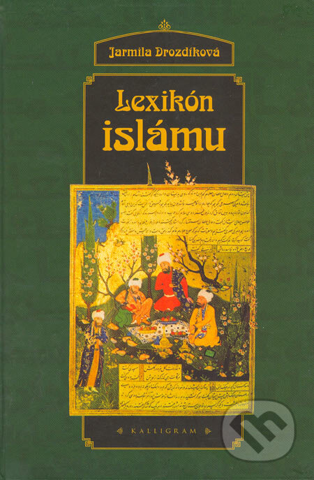 Kniha: Lexikón islámu (Jarmila Drozdíková). Kalligram, 2005 Kniha: Lexikón islámu (Jarmila Drozdíková). Kalligram, 2005