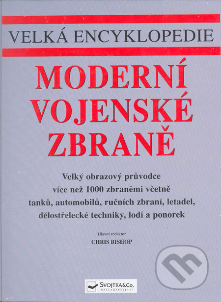 Kniha: Moderní vojenské zbraně (Chris Bishop). Svojtka&Co., 2004 Kniha: Moderní vojenské zbraně (Chris Bishop). Svojtka&Co., 2004