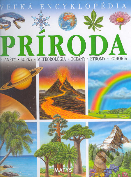 Kniha: Príroda - Veľká encyklopédia (Agnes Vandewiele). Matys, 2005 Kniha: Príroda - Veľká encyklopédia (Agnes Vandewiele). Matys, 2005