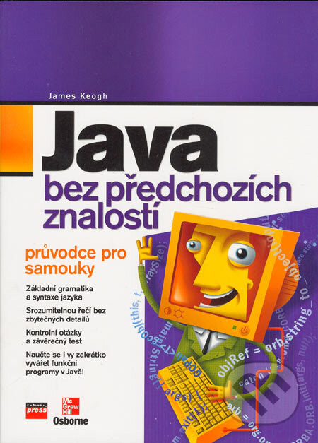 Kniha: Java bez předchozích znalostí (James Keogh). Computer Press, 2005 Kniha: Java bez předchozích znalostí (James Keogh). Computer Press, 2005
