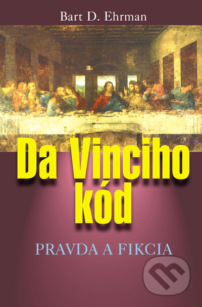 Kniha: Da Vinciho kód - Pravda a fikcia (Bart D. Ehrman). Slovenský spisovateľ, 2005 Kniha: Da Vinciho kód - Pravda a fikcia (Bart D. Ehrman). Slovenský spisovateľ, 2005